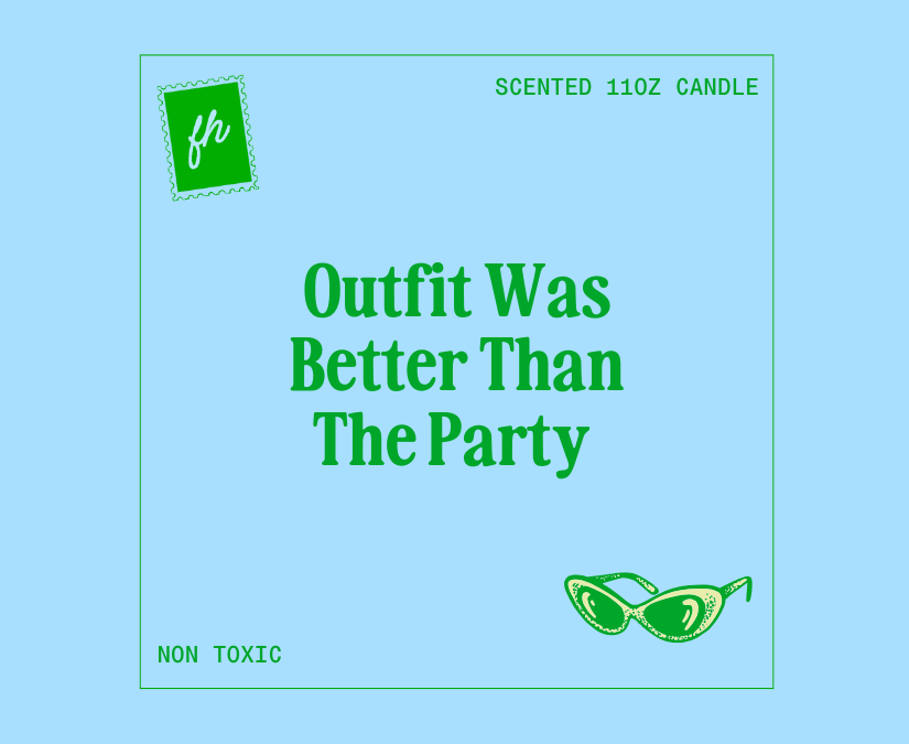 Outfit Was Better Than The Party Candle | Glass 11oz, Scented